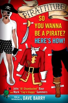 Pirattitudine! Vuoi diventare un pirata? Ecco come fare! - Pirattitude!: So You Wanna Be a Pirate?: Here's How!