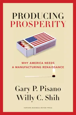 Produrre prosperità: Perché l'America ha bisogno di un rinascimento manifatturiero - Producing Prosperity: Why America Needs a Manufacturing Renaissance