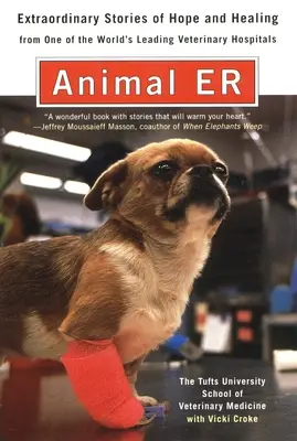 Animal E.R. - La Scuola di Medicina Veterinaria della Tufts University Storie straordinarie di speranza e guarigione da uno dei più importanti veterinari del mondo - Animal E.R. - The Tufts University School of Veterinary Medicine Extraordinary Stories of Hope and Healing from One of the World's Leading Veterinary
