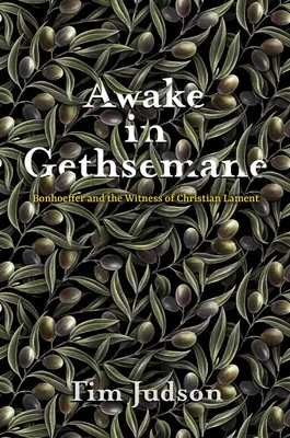 Svegliarsi nel Getsemani: Bonhoeffer e la testimonianza del lamento cristiano - Awake in Gethsemane: Bonhoeffer and the Witness of Christian Lament