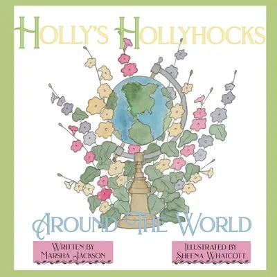 Gli agrifogli di Holly in giro per il mondo - Holly's Hollyhocks Around the World