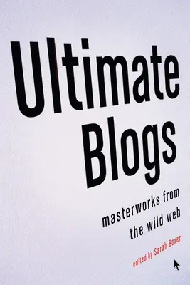 I blog definitivi: Opere d'arte dal web selvaggio - Ultimate Blogs: Masterworks from the Wild Web