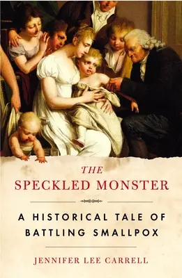 Il mostro maculato: Un racconto storico sulla lotta al vaiolo - The Speckled Monster: A Historical Tale of Battling Smallpox