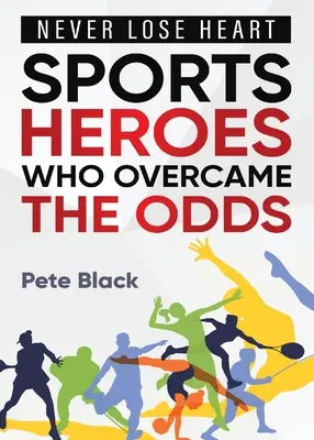 Eroi dello sport che hanno superato le avversità - Non perdere mai il cuore - Sports Heroes Who Over Came the Odds - Never Lose Heart