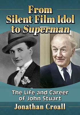 Dall'idolo del cinema muto a Superman: la vita e la carriera di John Stuart - From Silent Film Idol to Superman: The Life and Career of John Stuart