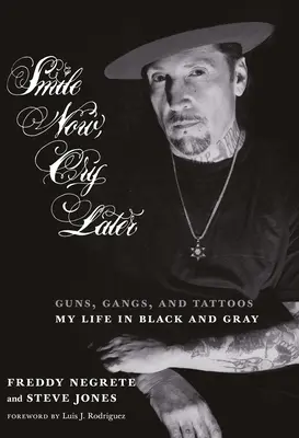 Sorridi ora, piangi dopo: Armi, bande e tatuaggi: la mia vita in nero e grigio - Smile Now, Cry Later: Guns, Gangs, and Tattoos-My Life in Black and Gray