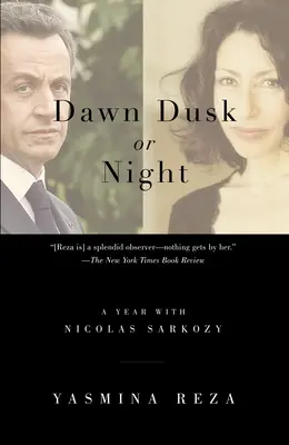 Alba, tramonto e notte: Un anno con Nicolas Sarkozy - Dawn Dusk or Night: A Year with Nicolas Sarkozy