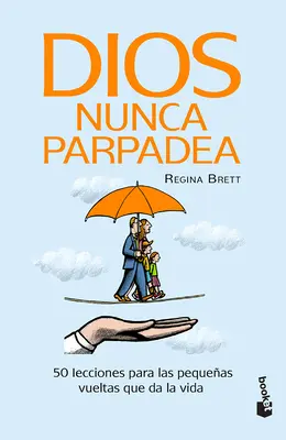 Dios Nunca Parpadea: 50 Lecciones Para Las Pequeas Vueltas Que Da La Vida / Dio non batte mai le palpebre: 50 lezioni per le piccole deviazioni della vita - Dios Nunca Parpadea: 50 Lecciones Para Las Pequeas Vueltas Que Da La Vida / God Never Blinks: 50 Lessons for Life's Little Detours