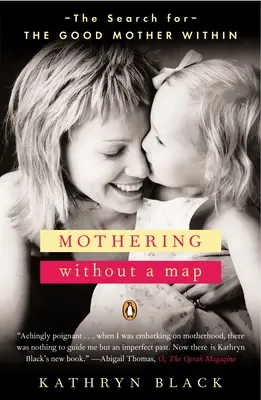 Essere madre senza una mappa - La ricerca della buona madre dentro di sé - Mothering Without a Map - The Search for the Good Mother Within