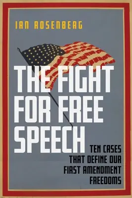 La lotta per la libertà di parola: Dieci casi che definiscono le nostre libertà del Primo Emendamento - The Fight for Free Speech: Ten Cases That Define Our First Amendment Freedoms