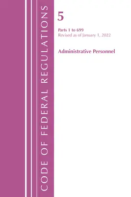 Codice dei regolamenti federali, Titolo 05 Personale amministrativo 1-699, 1 gennaio 2022 (Ufficio del registro federale (U S )) - Code of Federal Regulations, Title 05 Administrative Personnel 1-699, January 1, 2022 (Office of the Federal Register (U S ))