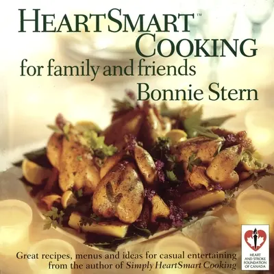 Cucina Heartsmart per la famiglia e gli amici: Ricette, menu e idee per un intrattenimento informale: Un libro di cucina - Heartsmart Cooking for Family and Friends: Great Recipes, Menus and Ideas for Casual Entertaining: A Cookbook