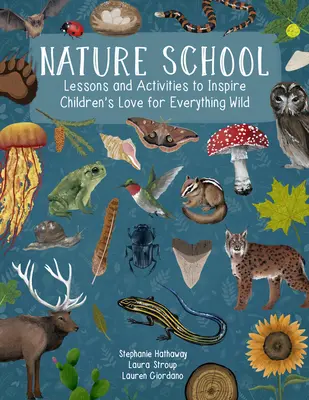 Scuola della natura: Lezioni e attività per ispirare l'amore dei bambini per tutto ciò che è selvaggio - Nature School: Lessons and Activities to Inspire Children's Love for Everything Wild