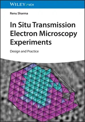 Esperimenti di microscopia elettronica a trasmissione in situ: Progettazione e pratica - In-Situ Transmission Electron Microscopy Experiments: Design and Practice