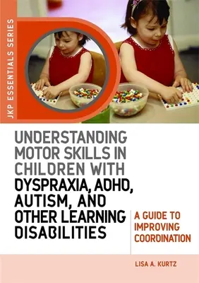Comprendere le abilità motorie nei bambini con disprassia, Adhd, autismo e altri disturbi dell'apprendimento: Una guida per migliorare la coordinazione - Understanding Motor Skills in Children with Dyspraxia, Adhd, Autism, and Other Learning Disabilities: A Guide to Improving Coordination
