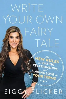 Scrivi la tua favola - Le nuove regole per gli appuntamenti, le relazioni e l'amore a modo tuo - Write Your Own Fairy Tale - The New Rules for Dating, Relationships, and Finding Love On Your Terms
