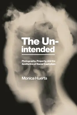 L'involontario: Fotografia, proprietà ed estetica del capitalismo razziale - The Unintended: Photography, Property, and the Aesthetics of Racial Capitalism