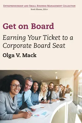 Salire a bordo: Guadagnarsi il biglietto per un posto nel consiglio di amministrazione aziendale - Get on Board: Earning Your Ticket to a Corporate Board Seat