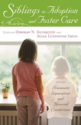 Fratelli e sorelle in adozione e in affidamento: Separazioni traumatiche e legami onorati - Siblings in Adoption and Foster Care: Traumatic Separations and Honored Connections