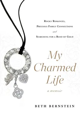 La mia vita incantata: Romanzi rocamboleschi, legami familiari preziosi e la ricerca di una banda d'oro - My Charmed Life: Rocky Romances, Precious Family Connections and Searching for a Band of Gold