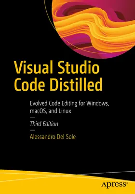 Visual Studio Code Distilled: Modifica evoluta del codice per Windows, MacOS e Linux - Visual Studio Code Distilled: Evolved Code Editing for Windows, Macos, and Linux