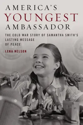 La più giovane ambasciatrice d'America: La storia in guerra fredda dell'ultimo messaggio di pace di Samantha Smith - America's Youngest Ambassador: The Cold War Story of Samantha Smith's Lasting Message of Peace