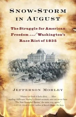 Tempesta di neve in agosto: La lotta per la libertà americana e la rivolta razziale di Washington del 1835 - Snow-Storm in August: The Struggle for American Freedom and Washington's Race Riot of 1835