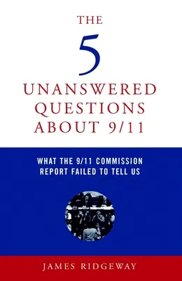 Le 5 domande senza risposta sull'11 settembre: Cosa non ci ha detto il rapporto della Commissione sull'11 settembre - The 5 Unanswered Questions about 9/11: What the 9/11 Commission Report Failed to Tell Us