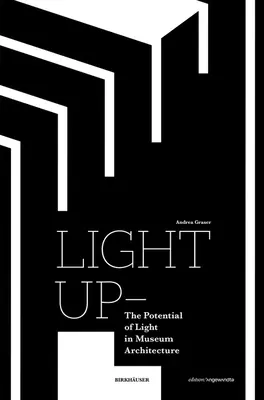 Light Up - Il potenziale della luce nell'architettura museale - Light Up - The Potential of Light in Museum Architecture