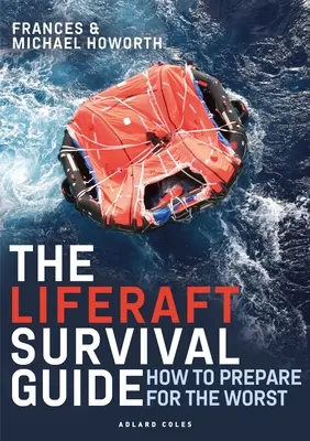 La guida alla sopravvivenza delle zattere di salvataggio: Come prepararsi al peggio - The Liferaft Survival Guide: How to Prepare for the Worst