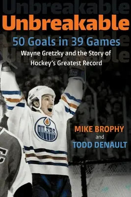 Infrangibile: 50 gol in 39 partite: Wayne Gretzky e la storia del più grande record dell'hockey - Unbreakable: 50 Goals in 39 Games: Wayne Gretzky and the Story of Hockey's Greatest Record