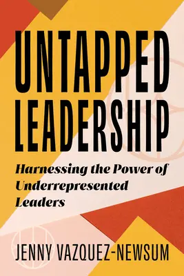 Leadership non sfruttata: Sfruttare il potere dei leader sottorappresentati - Untapped Leadership: Harnessing the Power of Underrepresented Leaders