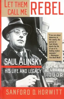 Lasciate che mi chiamino ribelle: Saul Alinsky: la sua vita e la sua eredità - Let Them Call Me Rebel: Saul Alinsky: His Life and Legacy