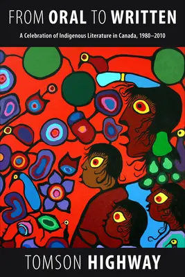 Dall'orale allo scritto: Una celebrazione della letteratura indigena in Canada, 1980-2010 - From Oral to Written: A Celebration of Indigenous Literature in Canada, 1980-2010