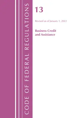 Codice dei regolamenti federali, Titolo 13 Credito e assistenza alle imprese, rivisto al 1° gennaio 2022 (Ufficio del registro federale (U S )) - Code of Federal Regulations, Title 13 Business Credit and Assistance, Revised as of January 1, 2022 (Office of the Federal Register (U S ))