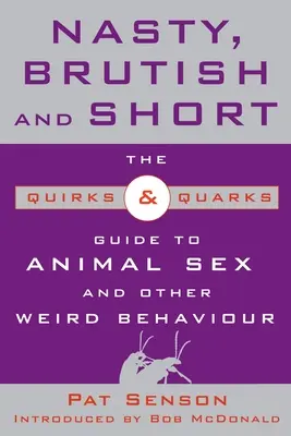 Brutti, bruti e corti: La guida di Quirks & Quarks al sesso animale e ad altri strani comportamenti - Nasty, Brutish, and Short: The Quirks & Quarks Guide to Animal Sex and Other Weird Behaviour