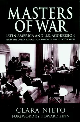I maestri della guerra: l'America Latina e l'aggressione degli Stati Uniti dalla rivoluzione cubana agli anni di Clinton - Masters of War: Latin America and the United States Aggression from the Cuban Revolution Through the Clinton Years