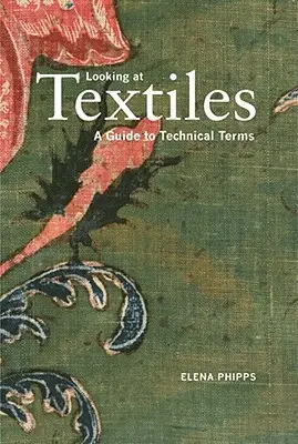 Guardare i tessuti: Guida ai termini tecnici - Looking at Textiles: A Guide to Technical Terms