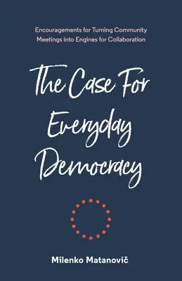 Il caso della democrazia quotidiana: Trasformare gli incontri comunitari in motori di collaborazione - The Case for Everyday Democracy: Turning Community Meetings into Engines for Collaboration