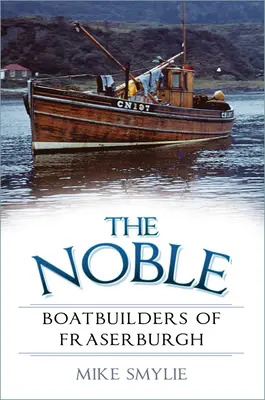 I nobili costruttori di barche di Fraserburgh - The Noble Boatbuilders of Fraserburgh