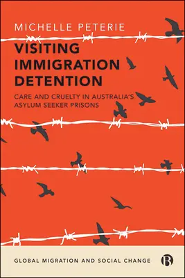 Visitare la detenzione per immigrazione: Cura e crudeltà nelle prigioni australiane per richiedenti asilo - Visiting Immigration Detention: Care and Cruelty in Australia's Asylum Seeker Prisons