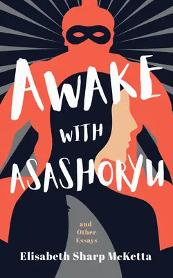 Svegliarsi con Asashoryu e altri saggi - Awake with Asashoryu and Other Essays