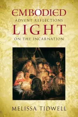 Luce incarnata: Riflessioni d'Avvento sull'incarnazione - Embodied Light: Advent Reflections on the Incarnation