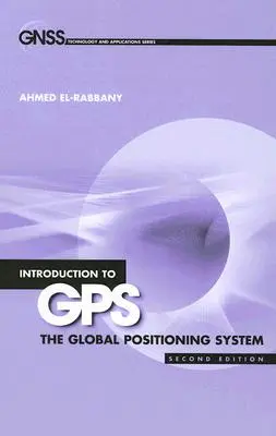 Introduzione al GPS: Il sistema di posizionamento globale, seconda edizione - Introduction to GPS: The Global Positioning System, Second Edition