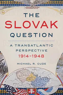 La questione slovacca: Una prospettiva transatlantica, 1914-1948 - The Slovak Question: A Transatlantic Perspective, 1914-1948