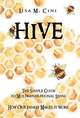 Hive: La semplice guida alla vita multigenerazionale - Hive: The Simple Guide to Multigenerational Living