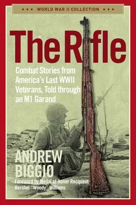 Il fucile: Storie di combattimento degli ultimi veterani americani della Seconda guerra mondiale, raccontate attraverso un M1 Garand - The Rifle: Combat Stories from America's Last WWII Veterans, Told Through an M1 Garand