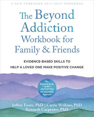 Il libro di lavoro Oltre la dipendenza per familiari e amici: Abilità basate sull'evidenza per aiutare una persona cara a cambiare in modo positivo - The Beyond Addiction Workbook for Family and Friends: Evidence-Based Skills to Help a Loved One Make Positive Change