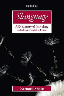 Slanguage: Dizionario dello slang irlandese e dell'inglese colloquiale in Irlanda - Slanguage: A Dictionary of Irish Slang and Colloquial English in Ireland