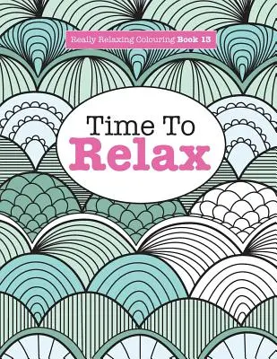 Libro da colorare veramente rilassante 13: Tempo di rilassarsi - Really Relaxing Colouring Book 13: Time To RELAX